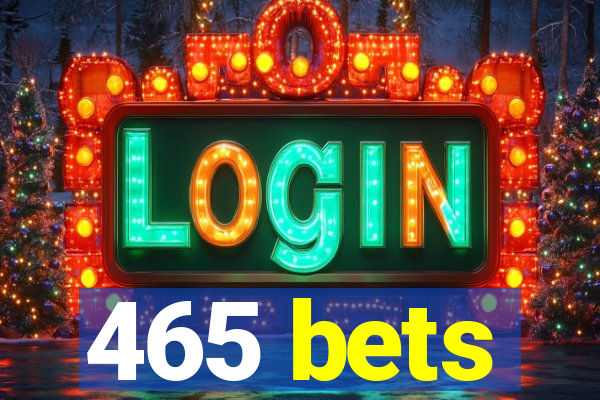 465 bets
